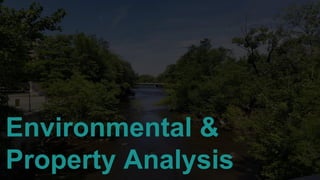Environmental &
Property Analysis
 