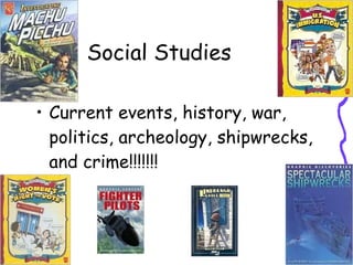 Social Studies Current events, history, war, politics, archeology, shipwrecks, and crime!!!!!!! 