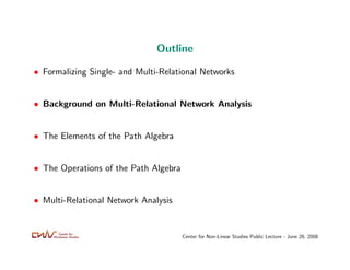 Outline

• Formalizing Single- and Multi-Relational Networks


• Background on Multi-Relational Network Analysis


• The E...