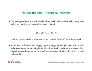 Flatten the Multi-Relational Network

• Suppose you have a multi-relational network, where there exists only two
  edge se...