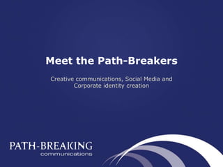 Meet the Path-Breakers Creative communications, Social Media and Corporate identity creation 