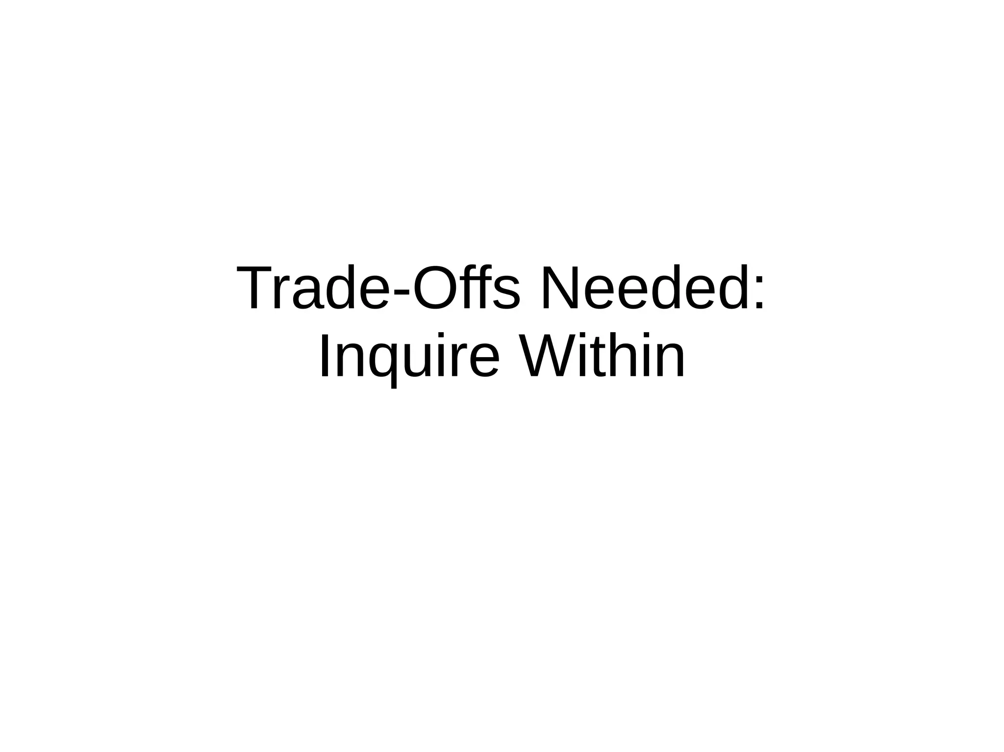 Trade-Offs Needed:
   Inquire Within
 