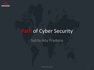 Path of Cyber Security
Satria Ady Pradana
http://xathrya.id/ 1
 
