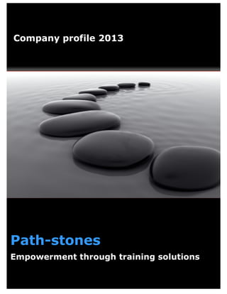 Path-stones
Empowerment through training solutions
Company profile 2013
 