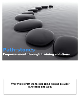 Path-stones
Empowerment through training solutions
What makes Path-stones a leading training provider
in Australia and Asia?
 