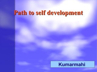 Path to self development  Kumarmahi  
