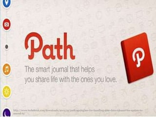 http://www.techshout.com/downloads/2012/10/path-apologizes-for-handling-user-data-releases-ios-update-to-
amend-it/
 