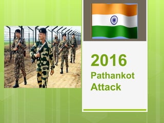 2016
Pathankot
Attack
 
