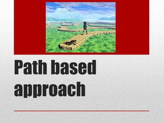 Path based approach 