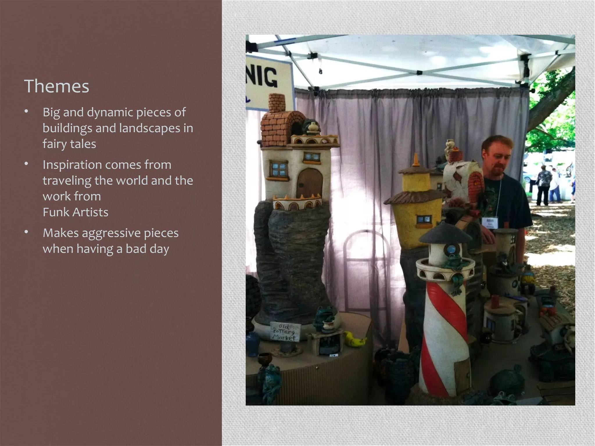 Themes
• Big and dynamic pieces of
buildings and landscapes in
fairy tales
• Inspiration comes from
traveling the world and the
work from
Funk Artists
• Makes aggressive pieces
when having a bad day
 