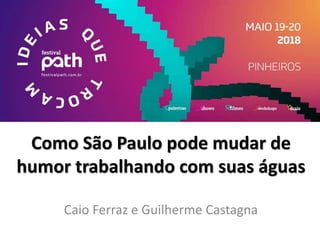 Palestra Path 2018 - Como São Paulo pode mudar de humor trabalhando com suas águas