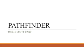 PATHFINDER
ORSON SCOTT CARD
 