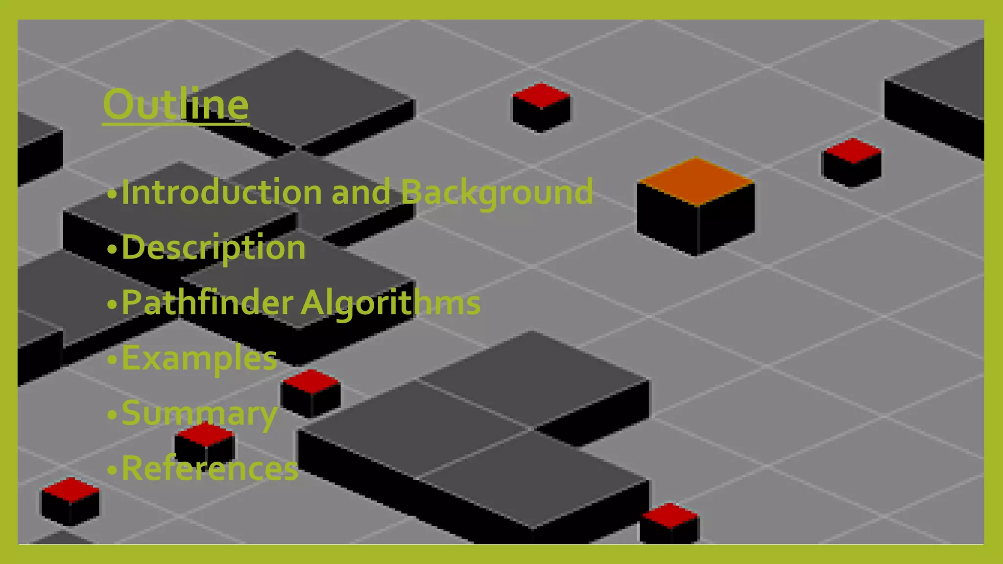 Outline
•Introduction and Background
•Description
•Pathfinder Algorithms
•Examples
•Summary
•References
 
