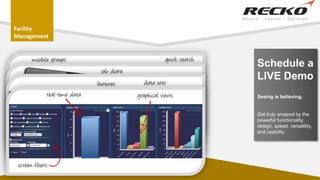 Facility
Management
Schedule a
LIVE Demo
Seeing is believing.
Get truly amazed by the
powerful functionality,
design, speed, versatility,
and usability
 