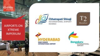 AIRPORTS ON
XTREME
IMPERIUM
Imperium
T2Mumbai
 