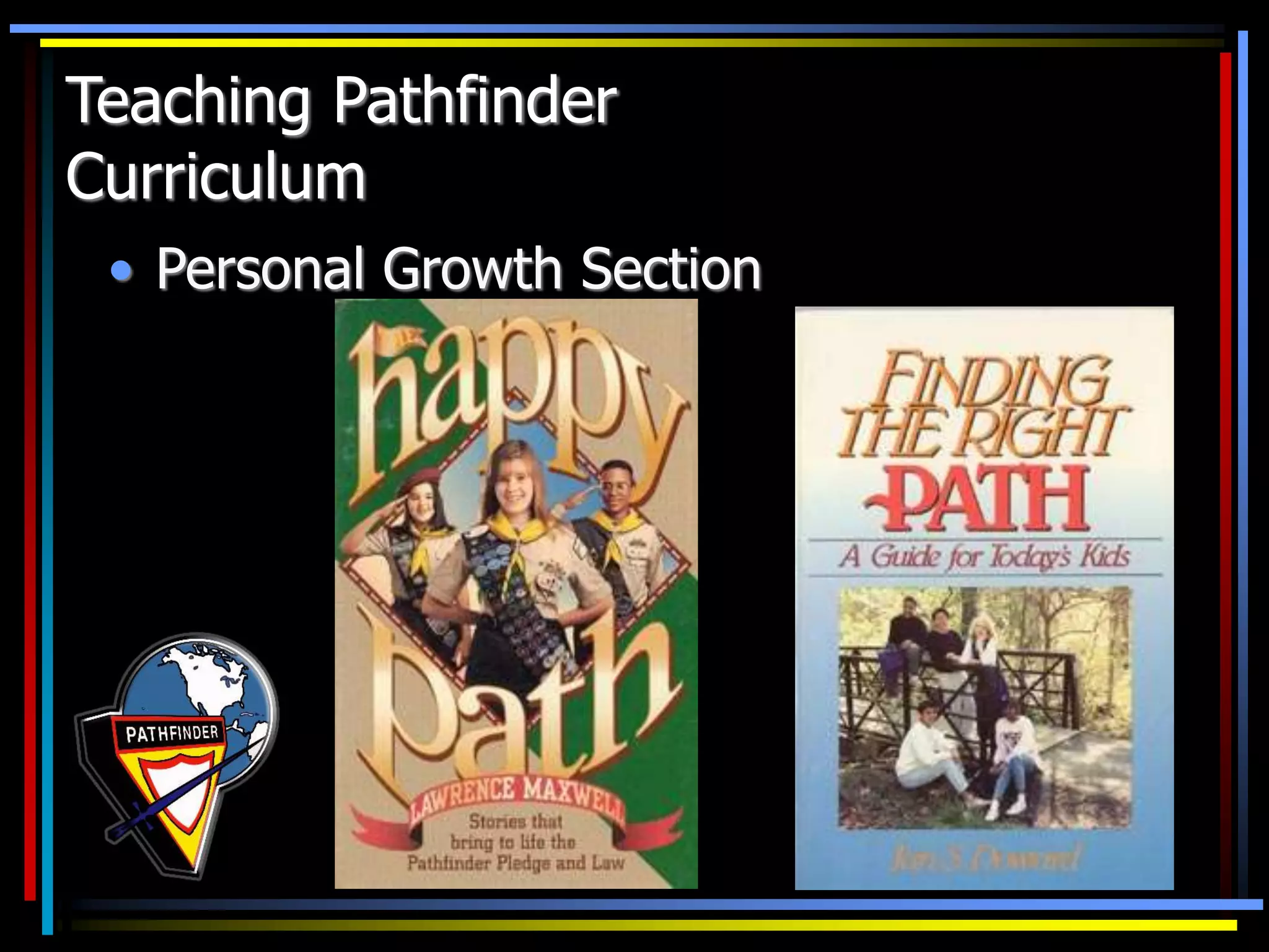 • Personal Growth Section
Teaching Pathfinder
Curriculum
 