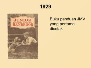 1929
Buku panduan JMV
yang pertama
dicetak
 