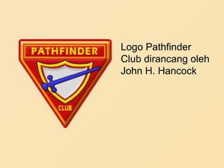 Logo Pathfinder
Club dirancang oleh
John H. Hancock
 