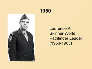 1950
Laurence A.
Skinner World
Pathfinder Leader
(1950-1963)
 