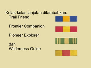 Kelas-kelas lanjutan ditambahkan:
Trail Friend
Frontier Companion
Pioneer Explorer
dan
Wilderness Guide
 