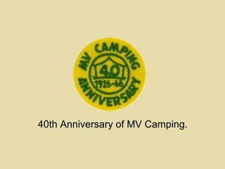 40th Anniversary of MV Camping.
 
