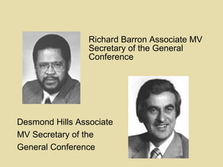 Richard Barron Associate MV
Secretary of the General
Conference
Desmond Hills Associate
MV Secretary of the
General Conference
 