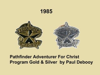 1985
Pathfinder Adventurer For Christ
Program Gold & Silver by Paul Debooy
 