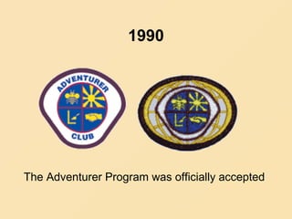 1990
The Adventurer Program was officially accepted
 