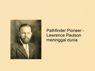 Pathfinder Pioneer -
Lawrence Paulson
meninggal dunia
 