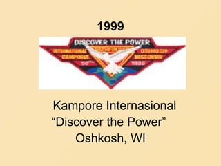 1999
Kampore Internasional
“Discover the Power”
Oshkosh, WI
 