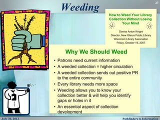 27

                Weeding




July 30, 2012             Pathfinders to Information
 