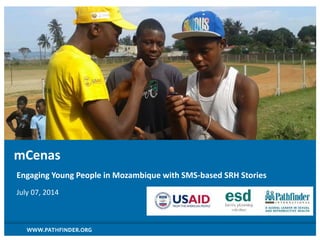mCenas
Engaging Young People in Mozambique with SMS-based SRH Stories
July 07, 2014
 