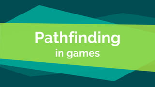 Pathfinding
in games
 