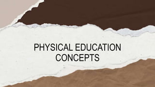PHYSICAL EDUCATION
CONCEPTS
 