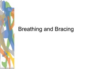 Breathing and Bracing
 