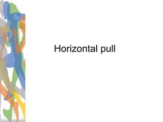 Horizontal pull
 