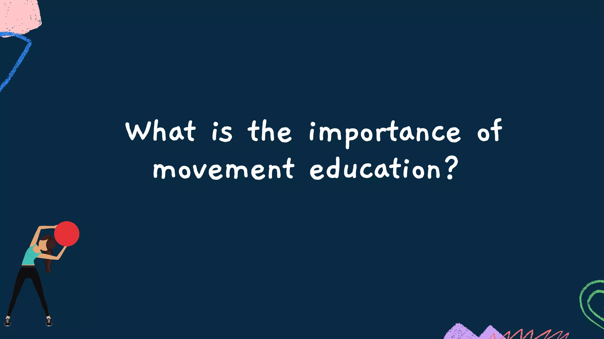 What is the importance of
movement education?
 