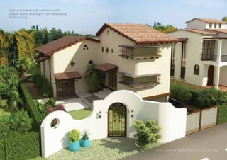 Entry Alcove & Stepped Piazza of 2000 Sft Villa
Split Level Homes with extended usable
outdoor spaces allowing for lush landscaping
& active living.
 