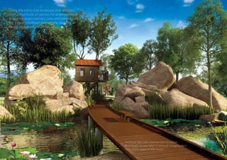 Going the extra mile to ensure that children
have a multitude of options for entertainment.
Travelling down memory lane and experiencing
the joys of childhood through the laughter of
happy, exuberant children.
Artificial lake with channelized rainwater
Boardwalk across lake | Fishing & lounging deck
Cozy picnic spots in the woods
 