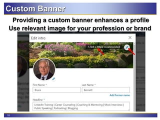 10
Custom Banner
Providing a custom banner enhances a profile
Use relevant image for your profession or brand
 