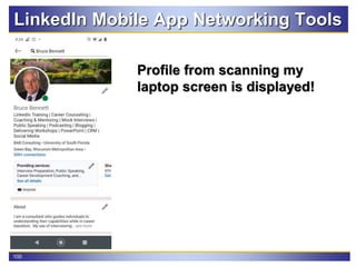 100
LinkedIn Mobile App Networking Tools
Profile from scanning my
laptop screen is displayed!
 
