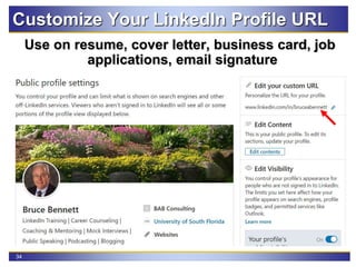 34
Customize Your LinkedIn Profile URL
Use on resume, cover letter, business card, job
applications, email signature
 