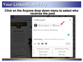 52
Your LinkedIn Activity
Click on the Anyone drop down menu to select who
receives the post
 