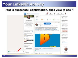 57
Your LinkedIn Activity
Post is successful confirmation, click view to see it
 