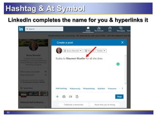 62
Hashtag & At Symbol
LinkedIn completes the name for you & hyperlinks it
 