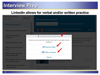 78
LinkedIn allows for verbal and/or written practice
Interview Prep
 