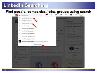83
LinkedIn Searching
Find people, companies, jobs, groups using search
 