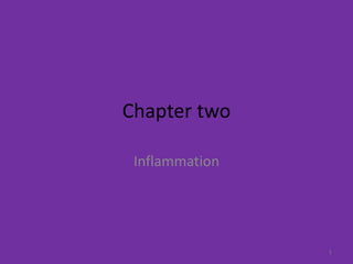 Chapter two
Inflammation
1
 