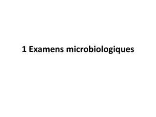 1 Examens microbiologiques
 