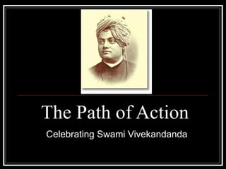 The Path of Action Celebrating Swami Vivekandanda 